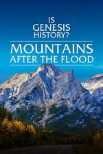 Watch Is Genesis History? Mountains After the Flood Putlocker