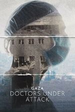 Watch Gaza: Doctors Under Attack Putlocker