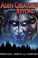 Watch Alien Creatures from Beyond: Monsters, Ghosts and Vampires Putlocker