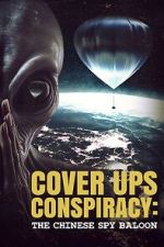 Watch Cover Ups Conspiracy: The Chinese Spy Balloon Putlocker