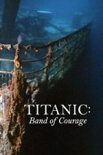 Watch Titanic: Band of Courage Putlocker