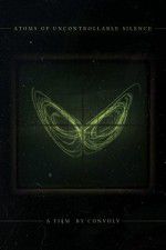 Watch Atoms of Uncontrollable Silence Putlocker