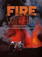 Watch The Fire Within: A Requiem for Katia and Maurice Krafft Putlocker