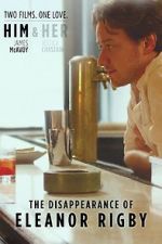 Watch The Disappearance of Eleanor Rigby: Him Putlocker