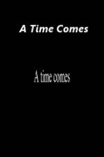 Watch A Time Comes Putlocker