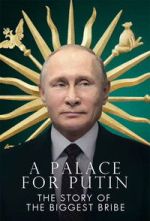 Watch Putin\'s Palace: History of World\'s Largest Bribe Putlocker