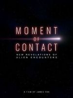 Watch Moment of Contact: New Revelations of Alien Encounters Putlocker