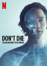Watch Don\'t Die: The Man Who Wants to Live Forever Putlocker