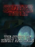 Watch Stranger Things: The Story of Henry and Dale Putlocker