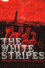 Watch The White Stripes: Under Blackpool Lights Putlocker