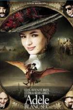 Watch The Extraordinary Adventures of Adèle Blanc-Sec Putlocker